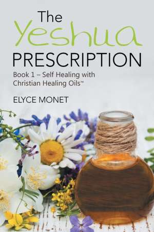 The Yeshua Prescription de Elyce Monet