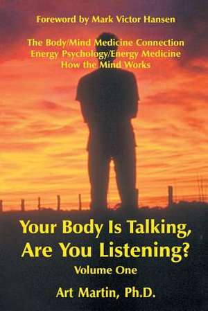 Your Body Is Talking Are You Listening? Volume One de Martin Phd, Art