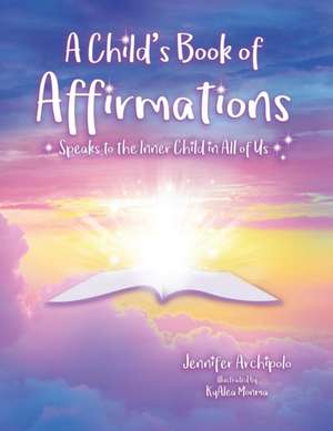 A Child's Book of Affirmations de Jennifer Archipolo