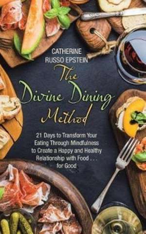 The Divine Dining Method de Catherine Russo Epstein