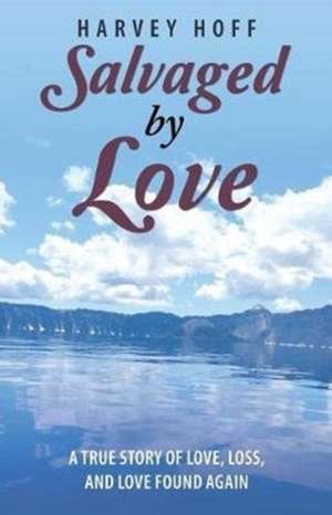 Salvaged by Love de Harvey Hoff