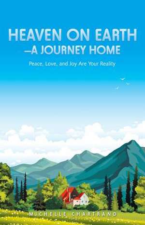 Heaven on Earth-A Journey Home de Chartrand, Michelle