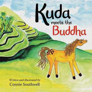 Kuda Meets the Buddha de Southwell, Connie