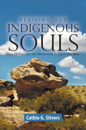 Reviving Our Indigenous Souls de Stivers, Cathie G.