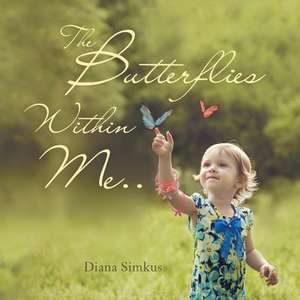 The Butterflies Within Me.. de Simkus, Diana