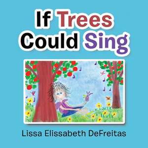 If Trees Could Sing de DeFreitas, Lissa Elissabeth