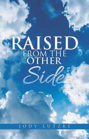 Raised from the Other Side de Jody Lutzke