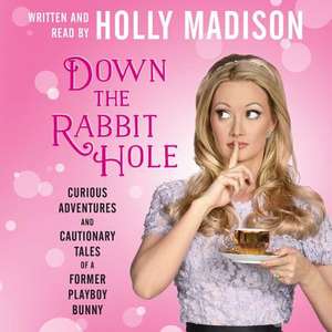 Down the Rabbit Hole: The Curious Adventures of Holly Madison de Holly Madison