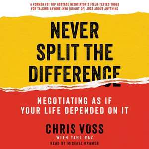 Never Split the Difference: Negotiating as If Your Life Depended on It de Chris Voss