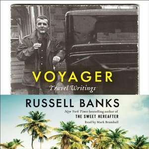 Voyager: Travel Writings de Russell Banks