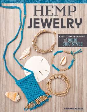 Hemp Jewelry: Easy-to-make Designs for Boho Chic Style de Suzanne McNeill