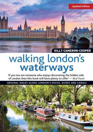 Walking London's Waterways, Updated Edition: Great Routes for Walking, Running, Cycling Along Docks, Rivers and Canals de Gill Cameron-Cooper