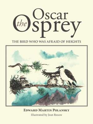 Oscar the Osprey: The Bird Who Was Afraid of Heights de Edward Martin Polansky