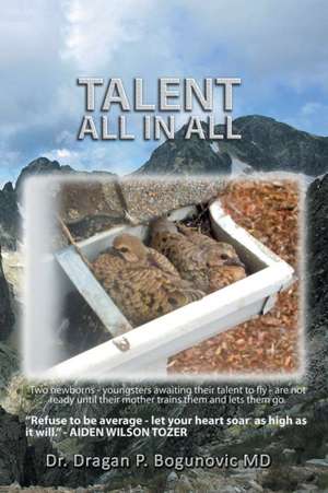 Talent All in All de Dr Dragan P. Bogunovic MD