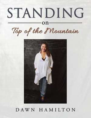 Standing on Top of the Mountain de Dawn Hamilton