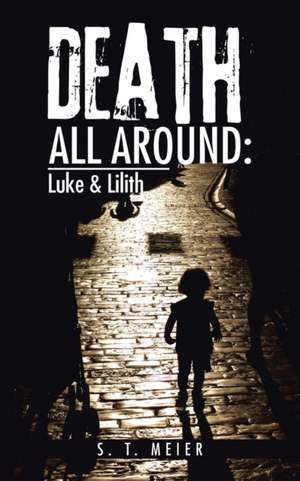 Death All Around: Luke & Lilith de S. T. Meier