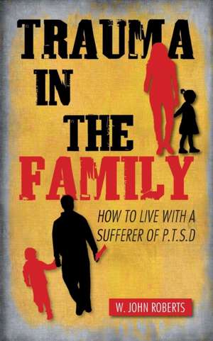 Trauma in the Family de W. John Roberts