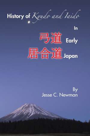 History of Kyudo and Iaido in Early Japan de Jesse C. Newman