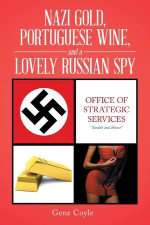 Nazi Gold, Portuguese Wine, and a Lovely Russian Spy de Gene Coyle