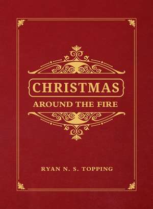 Christmas Around the Fire de Ryan N S Topping