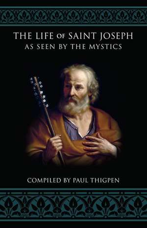 The Life of Saint Joseph as Seen by the Mystics de Paul Thigpen