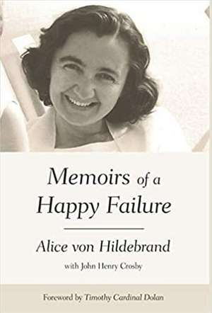 Memoirs of a Happy Failure de Alice Von Hildebrand