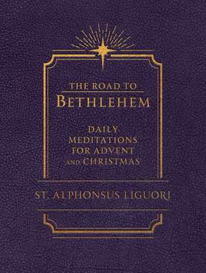 The Road to Bethlehem: Daily Meditations for Advent and Christmas de Liguori