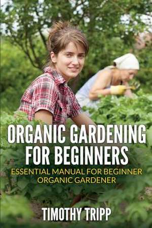 Organic Gardening for Beginners de Timothy Tripp