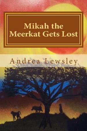 Mikah the Meerkat Gets Lost de Mrs Andrea M. Lewsley