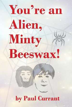 You're an Alien, Minty Beeswax! de Paul Currant