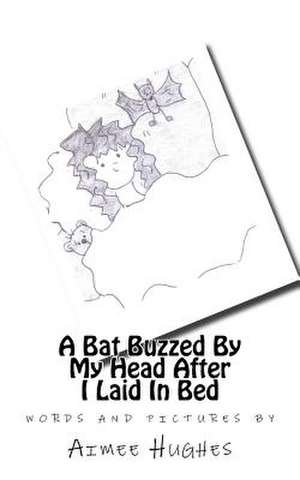 A Bat Buzzed by My Head After I Laid in Bed de Aimee Hughes