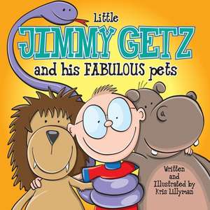 Little Jimmy Getz and His Fabulous Pets de Kris Lillyman