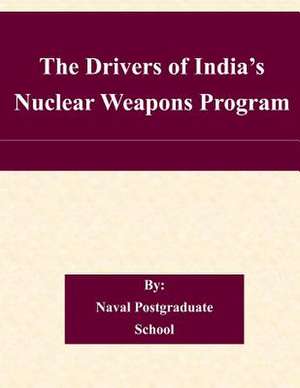 The Drivers of India's Nuclear Weapons Program de Naval Postgraduate School