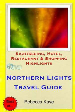 Northern Lights Travel Guide de Rebecca Kaye