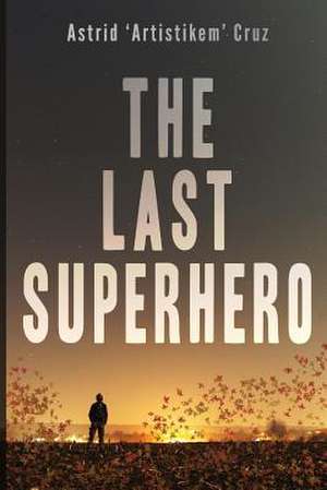 The Last Superhero de Astrid Artistikem Cruz