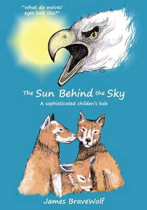 The Sun Behind the Sky de James Bravewolf