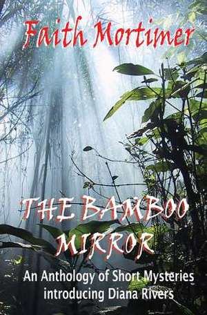 The Bamboo Mirror de Faith Mortimer