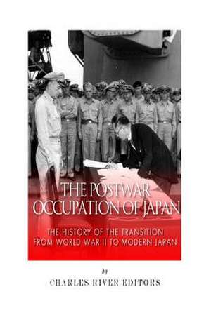 The Postwar Occupation of Japan de Charles River Editors