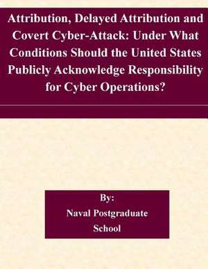 Attribution, Delayed Attribution and Covert Cyber-Attack de Naval Postgraduate School