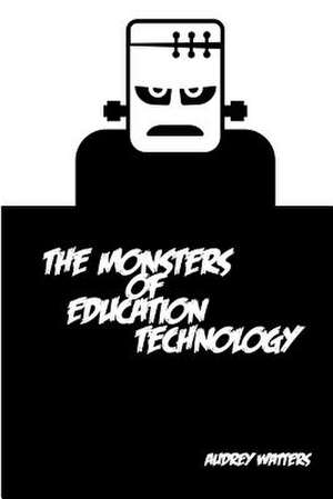 The Monsters of Education Technology de Audrey Watters