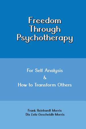 Freedom Through Psychotherapy de Frank Reinhardt Morris