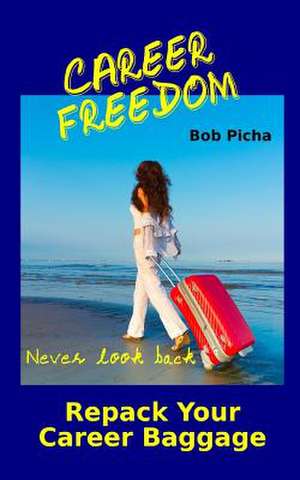 Career Freedom de Bob Picha