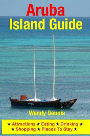 Aruba Island Guide de Wendy Dennis