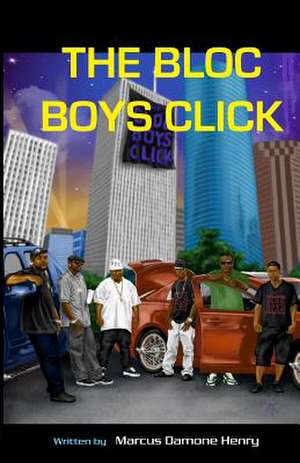 The Bloc Boys Click de Marcus Damone Henry