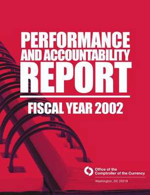 Performance and Accountability Report Fsical Year 2002 de Comptroller of the Currency Administrato