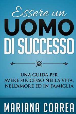 Essere Un Uomo Di Successo de Mariana Correa