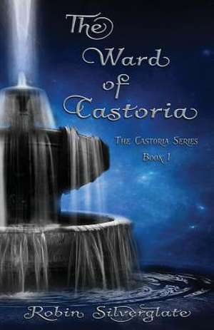 The Ward of Castoria de Robin Silverglate