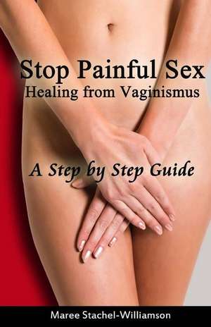 Stop Painful Sex de Maree Stachel-Williamson