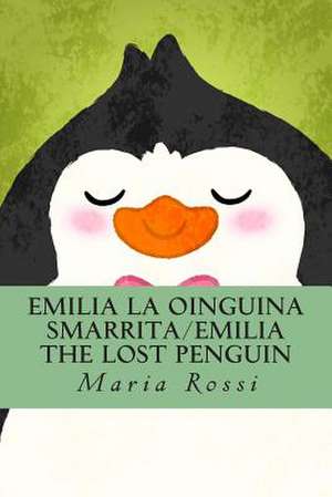 Emilia La Oinguina Smarrita/Emilia the Lost Penguin de Maria Rossi