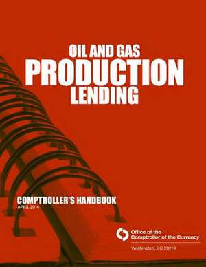 Oil and Gas Production Lending April 2014 de Office of the Comptroller of the Currenc